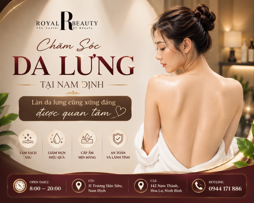 Chăm Sóc Da Lưng Tại Nam Định – Làn Da Lưng Cũng Xứng Đáng Được Quan Tâm | ROYAL BEAUTY