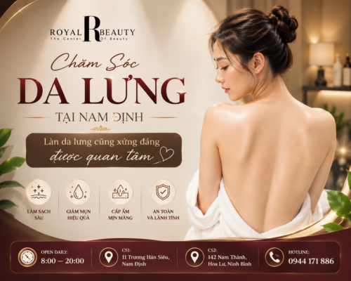 Chăm Sóc Da Lưng Tại Nam Định – Làn Da Lưng Cũng Xứng Đáng Được Quan Tâm | ROYAL BEAUTY