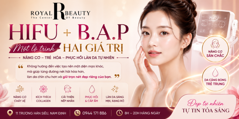 HIFU + B.A.P tại Nam Định | Trẻ Hóa Da Tự Nhiên Cùng Royal Beauty
