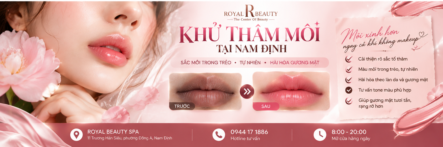 Khử Thâm Môi Tại Nam Định – Đánh Thức Sắc Môi Trong Trẻo, Tự Nhiên Cùng Royal Beauty