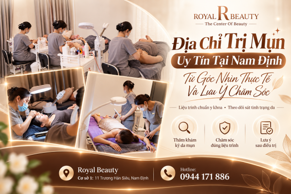Địa Chỉ Trị Mụn Uy Tín Tại Nam Định Từ Góc Nhìn Thực Tế Và Lưu Ý Chăm Sóc