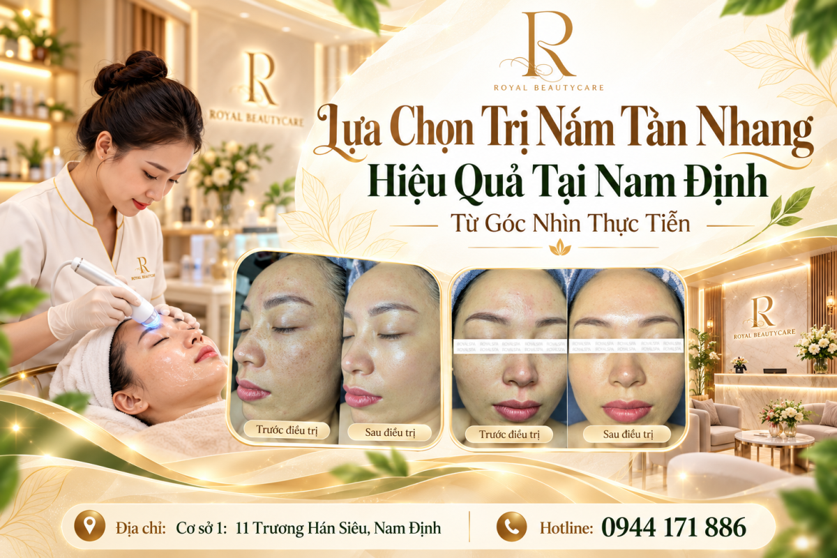 Lựa Chọn Trị Nám Tàn Nhang Hiệu Quả Tại Nam Định Từ Góc Nhìn Thực Tiễn