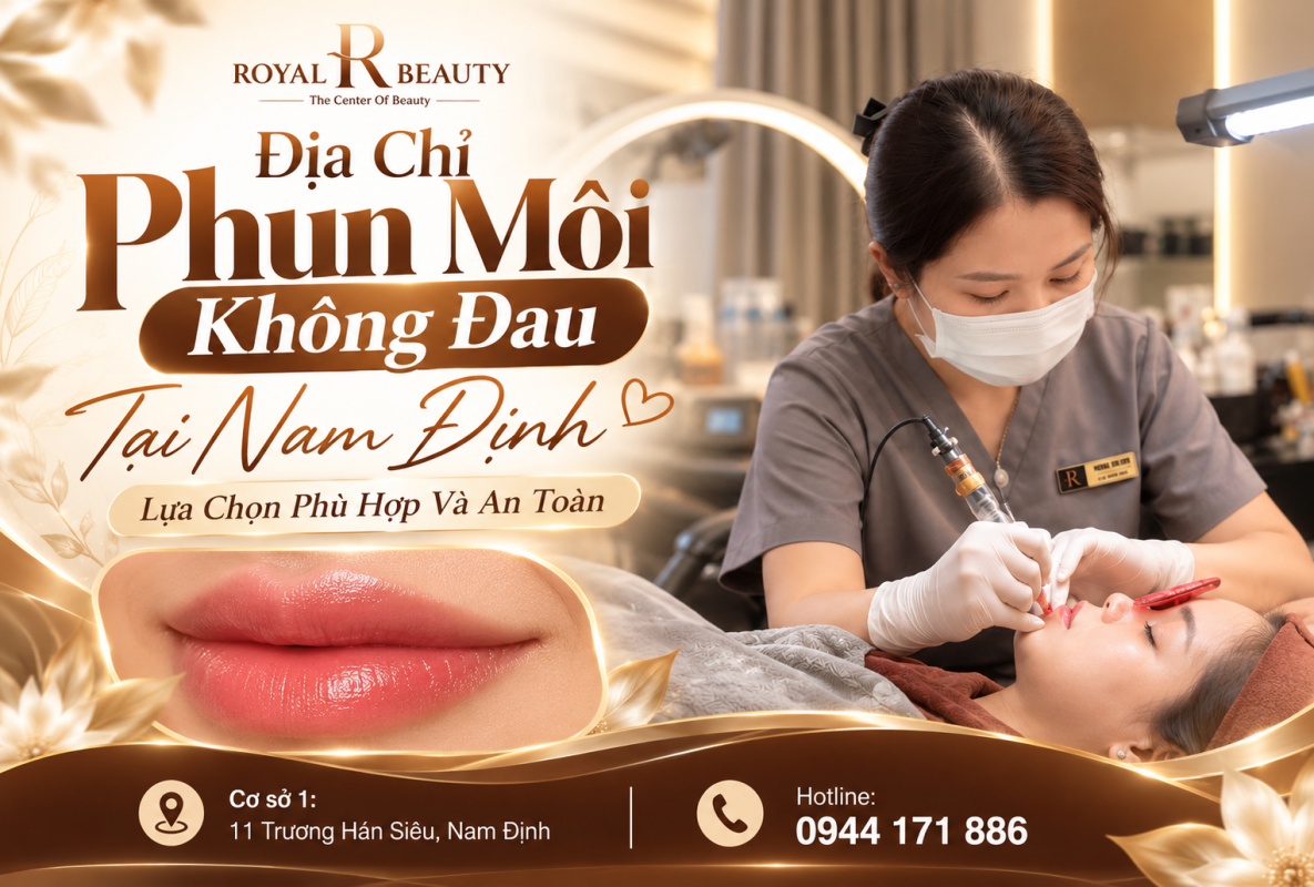 Địa Chỉ Phun Môi Không Đau Tại Nam Định – Lựa Chọn Phù Hợp Và An Toàn