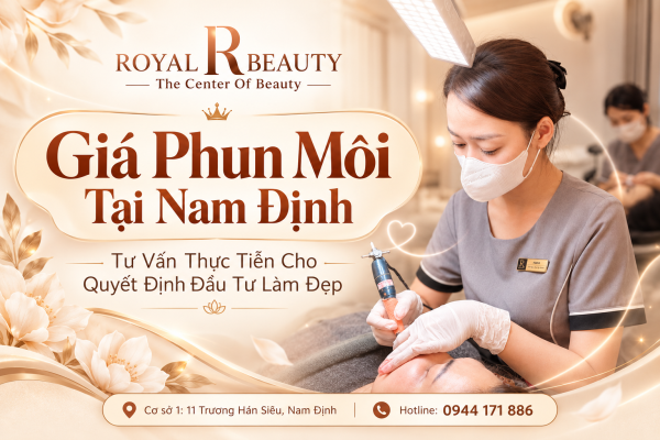 Giá Phun Môi Tại Nam Định – Tư Vấn Thực Tiễn Cho Quyết Định Đầu Tư Làm Đẹp